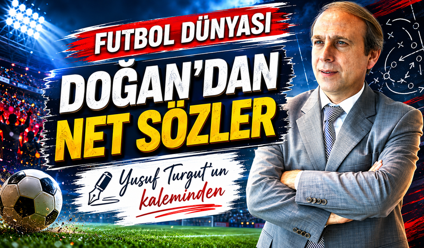 Doğan’dan Net Sözler