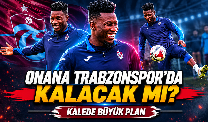 Trabzonspor Muçi’den Sonra Onana Transferine Yöneldi: Kiralık Planı İçin Kritik Süreç