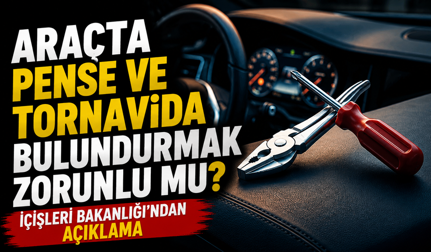 Araçta Pense ve Tornavida Zorunlu mu? Bakanlık Açıkladı