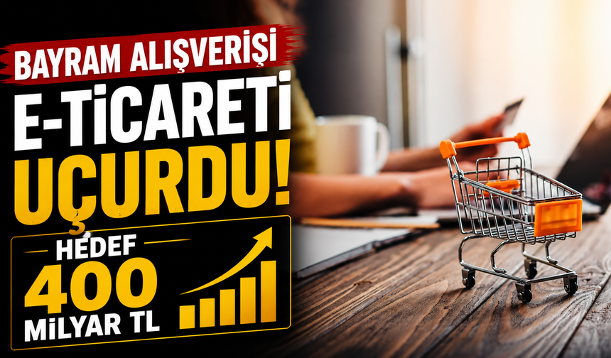 Bayram Alışverişi E-Ticareti Uçurdu: Hedef 400 Milyar TL