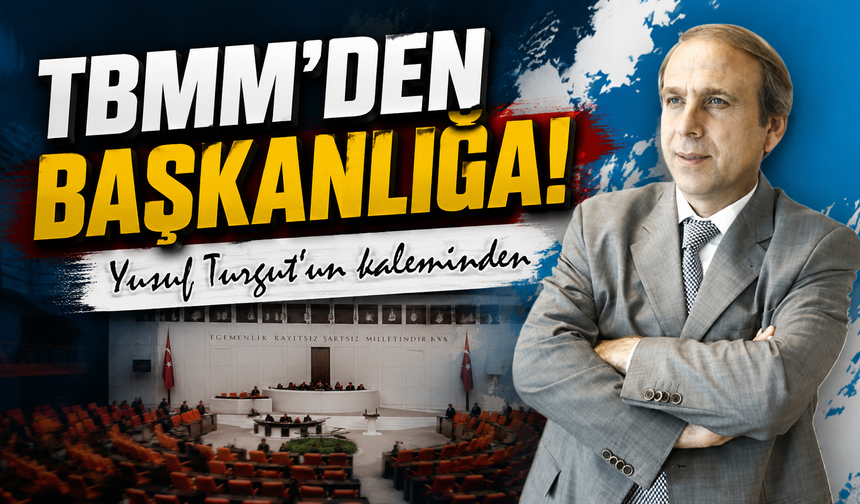 TBMM’den Başkanlığa!