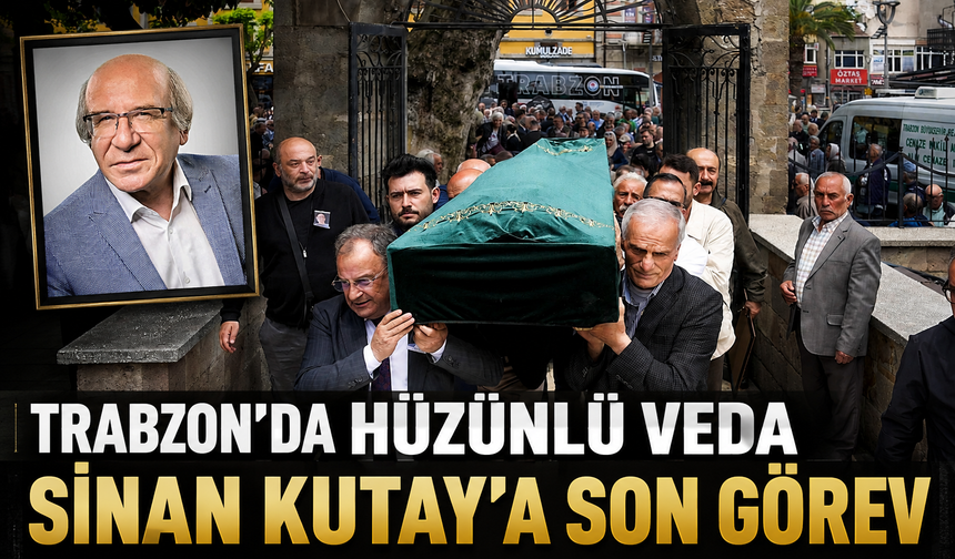 Trabzon’un Tanınan İsmi Sinan Kutay İskenderpaşa’da Toprağa Verildi
