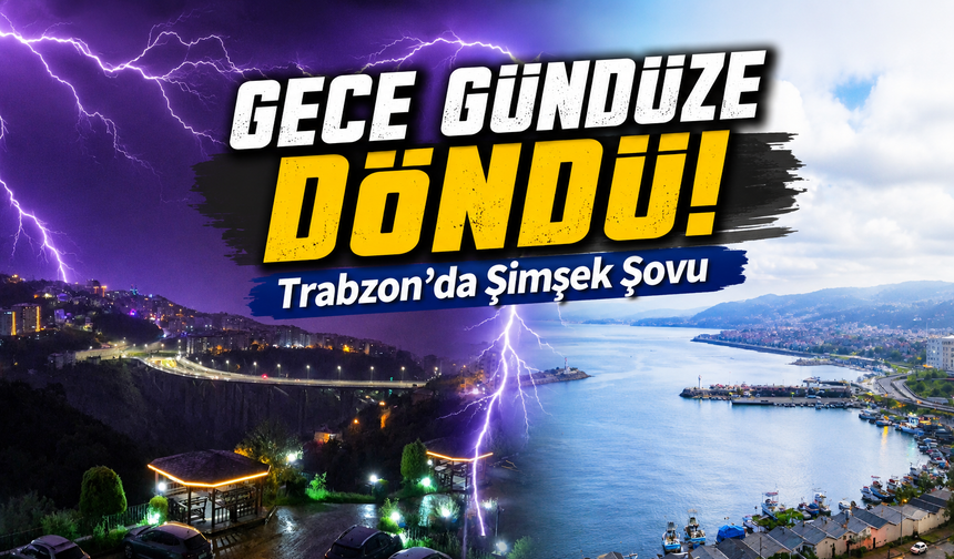 Trabzon Semalarında Görsel Şölen: Şimşekler Peş Peşe Çaktı