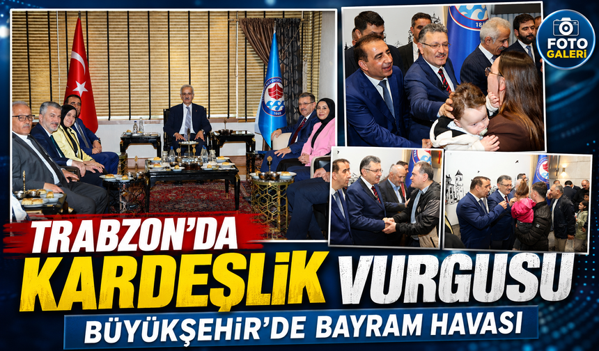 Trabzon’da Bayram Coşkusu: Büyükşehir’de Birlik Ve Kardeşlik Mesajı