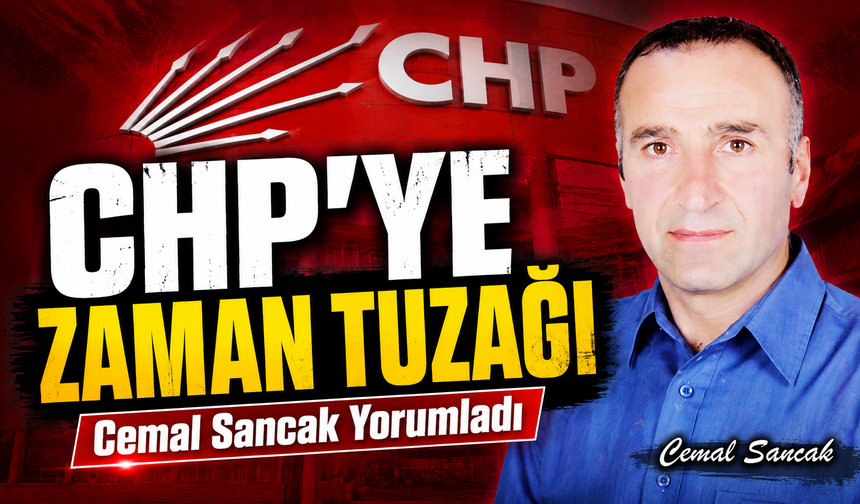 CHP'ye Zaman Tuzağı