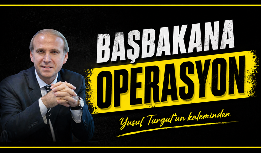 Başbakana Operasyon