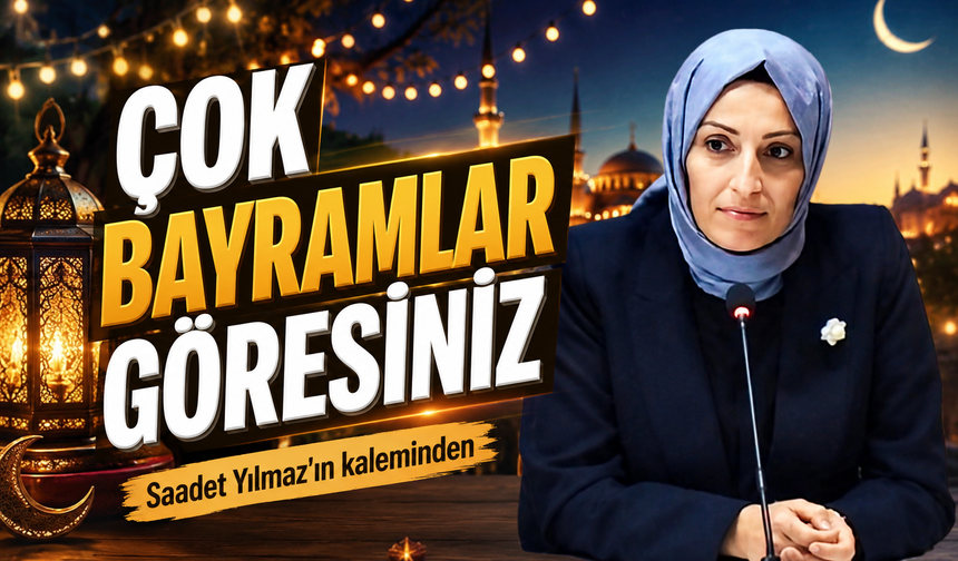 Çok Bayramlar Göresiniz
