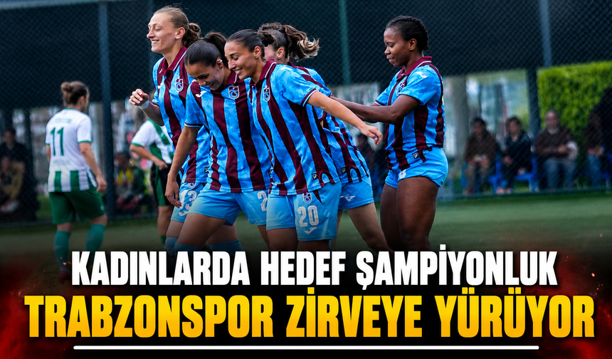 Trabzonspor Kadınlarda Hedef Büyüttü: Yeni Sezonda Tek Hedef Şampiyonluk