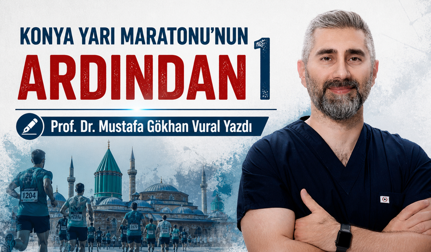 Sağlıklı Spor Yazı Dizisi: Konya Yarı Maratonu’nun Ardından - I