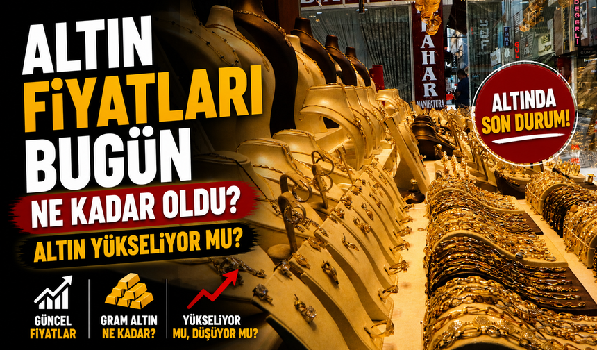 Altın Fiyatları Bugün Ne Kadar Oldu? Altın Yükseliyor Mu?