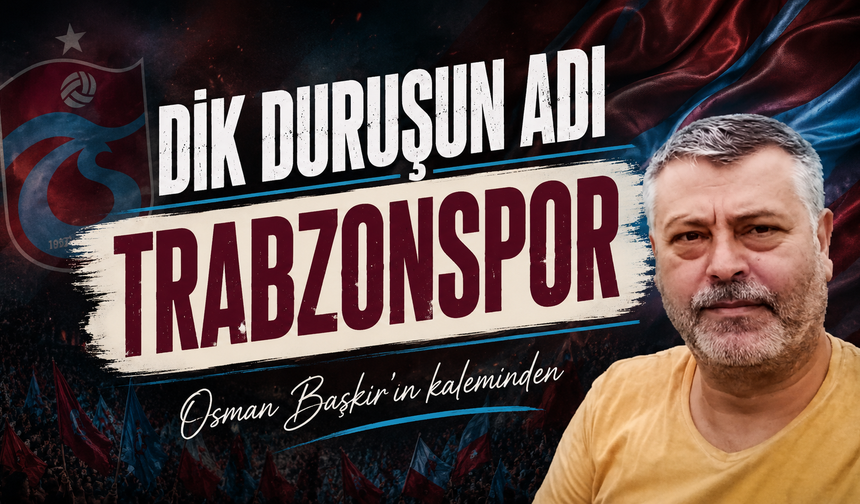 Dik Duruşun Adı Trabzonspor