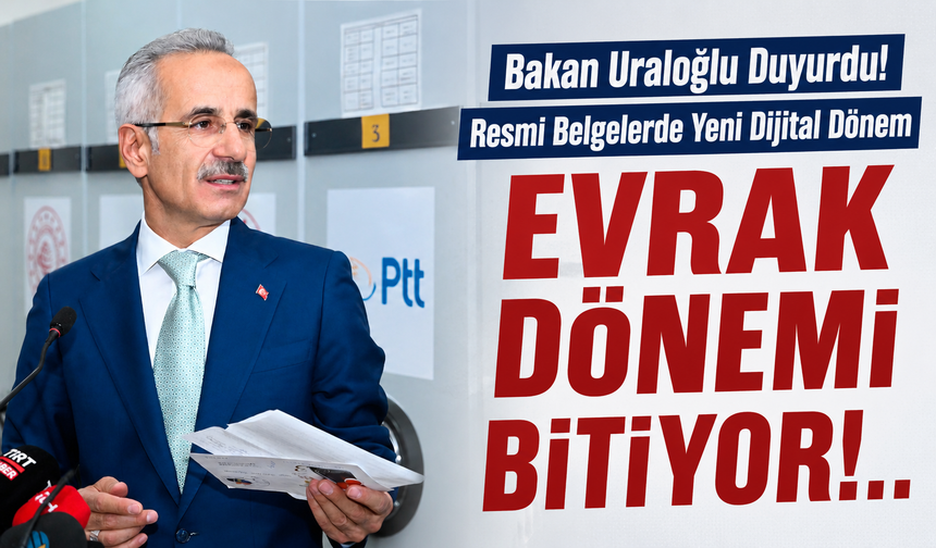 Bakan Uraloğlu Duyurdu! Resmi Belgelerde Yeni Dijital Dönem Başlıyor