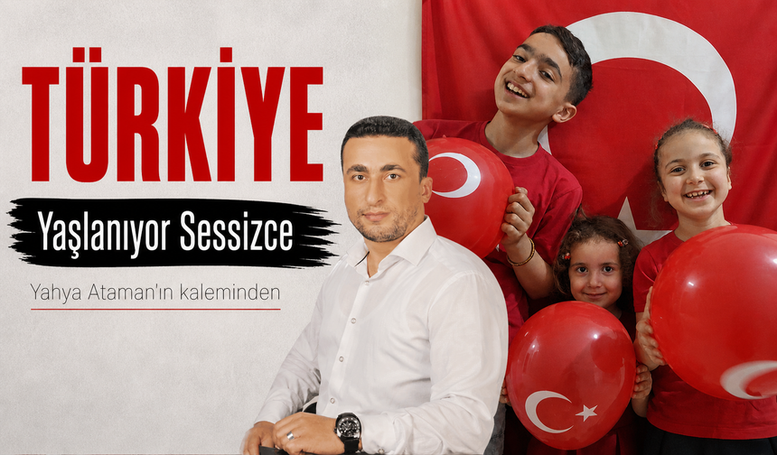 Türkiye Yaşlanıyor Sessizce
