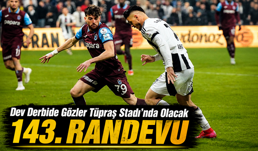 Beşiktaş ile Trabzonspor Arasında 143. Karşılaşma