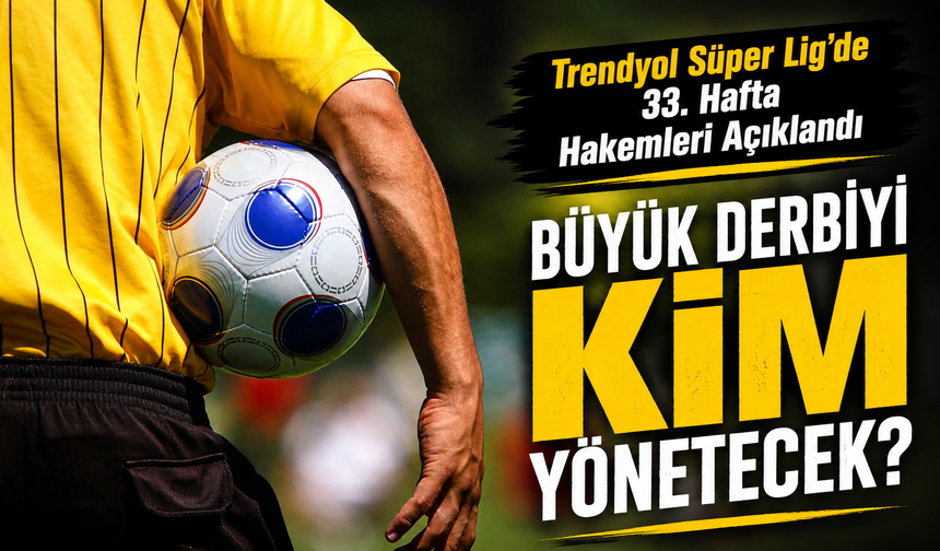 Süper Lig’de Kritik Haftada Hakemler Belli Oldu