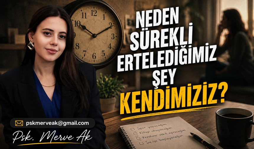 Neden Sürekli Ertelediğimiz Şey Kendimiziz?