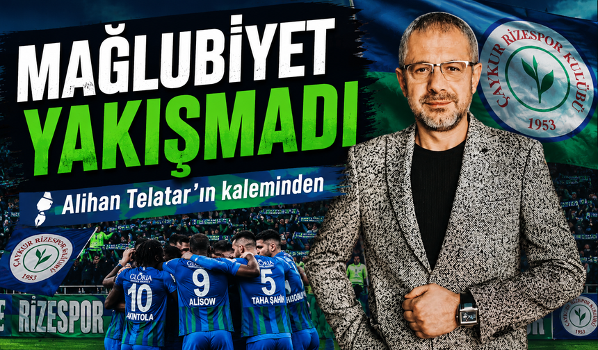 Mağlubiyet Yakışmadı