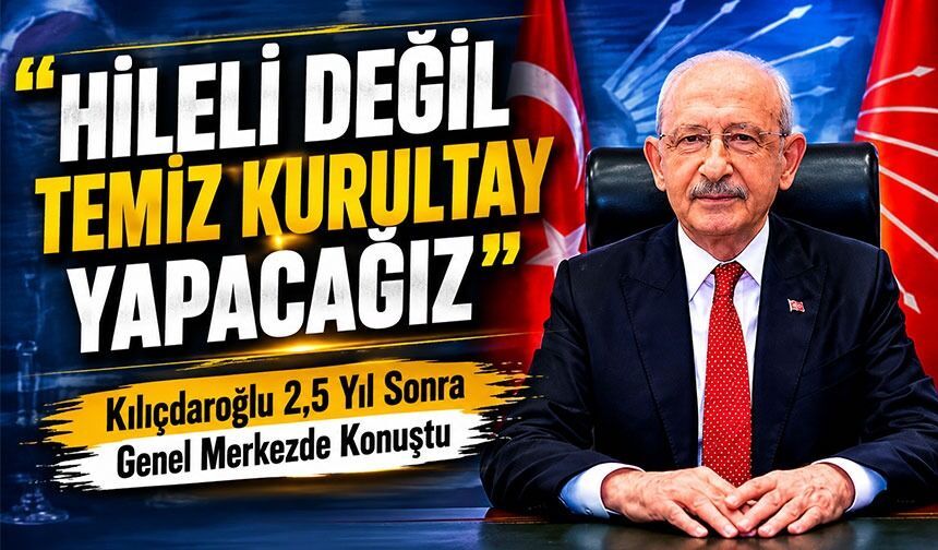 Kılıçdaroğlu 2,5 Yıl Sonra Genel Merkezde Konuştu: CHP’de Yeni Dönem Başlıyor