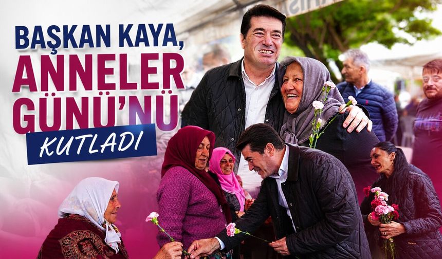 Başkan Kaya Anneler Günü'nü Kutladı