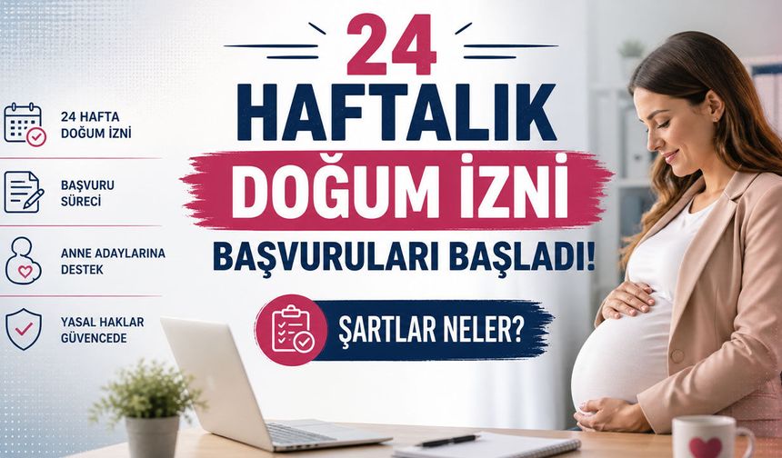 24 Haftalık Doğum İzni Başvuruları Başladı! Şartlar Neler?