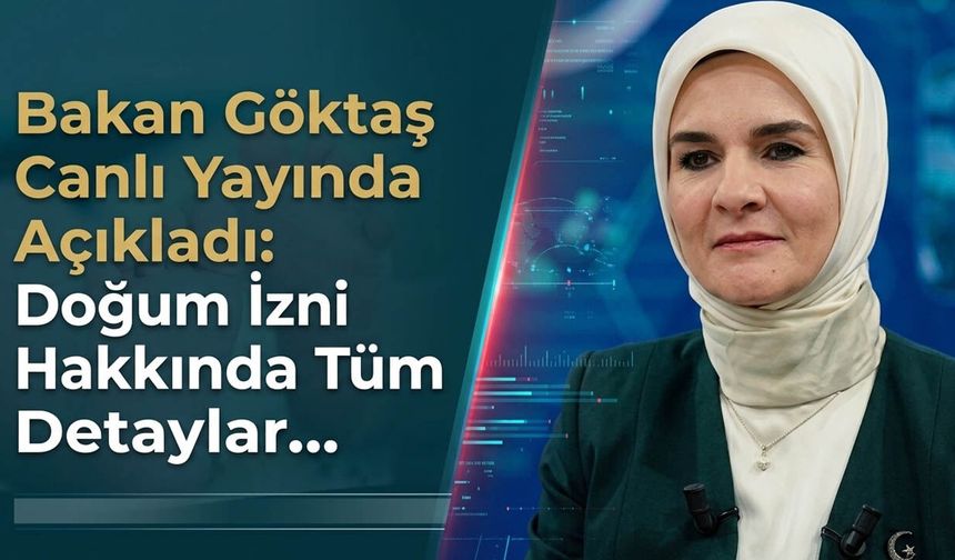 Bakan Göktaş Canlı Yayında Açıkladı: Doğum İzni Hakkında Tüm Detaylar...