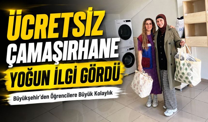 Büyükşehir’in Ücretsiz Çamaşırhanesi Öğrencilerden Tam Not Aldı