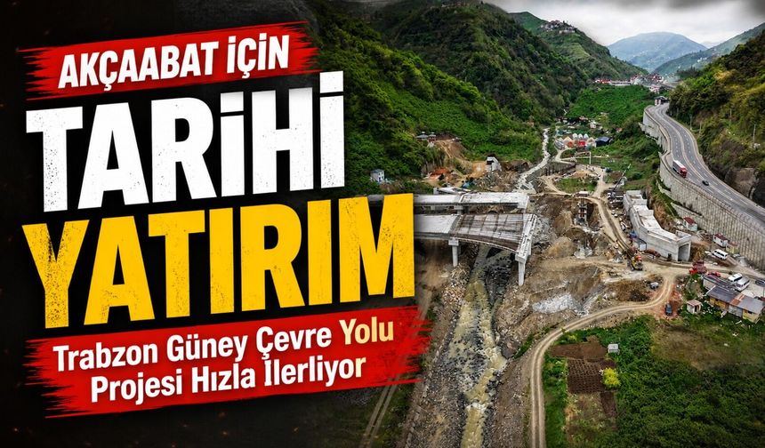 Trabzon Güney Çevre Yolu Projesi Hızla İlerliyor: Trafik Rahatlayacak
