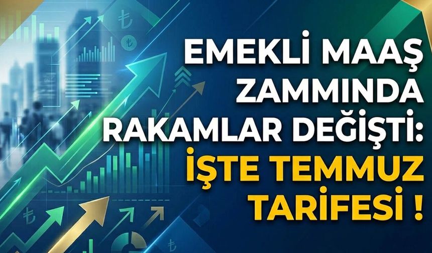 Emekli Maaş Zammında Rakamlar Değişti: İşte Temmuz Tarifesi!