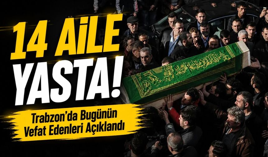 Trabzon’dan Acı Haberler Peş Peşe Geldi! 14 Aile Yasta