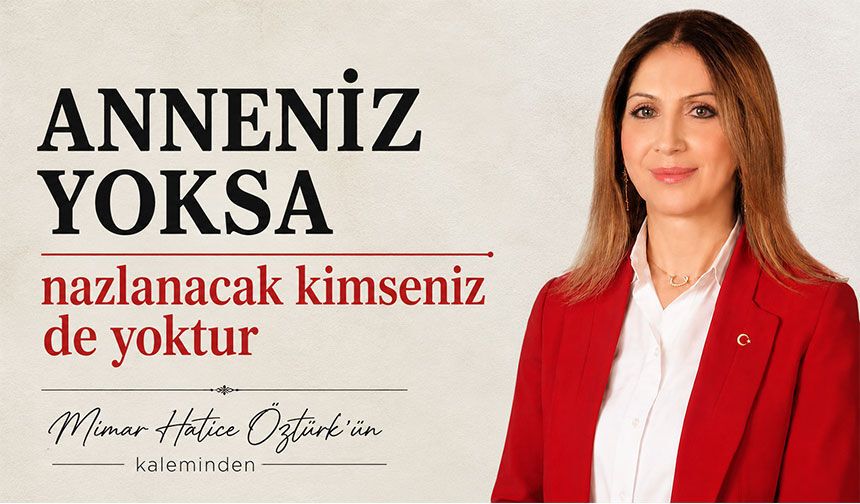 Anneniz Yoksa, nazlanacak kimseniz de yoktur