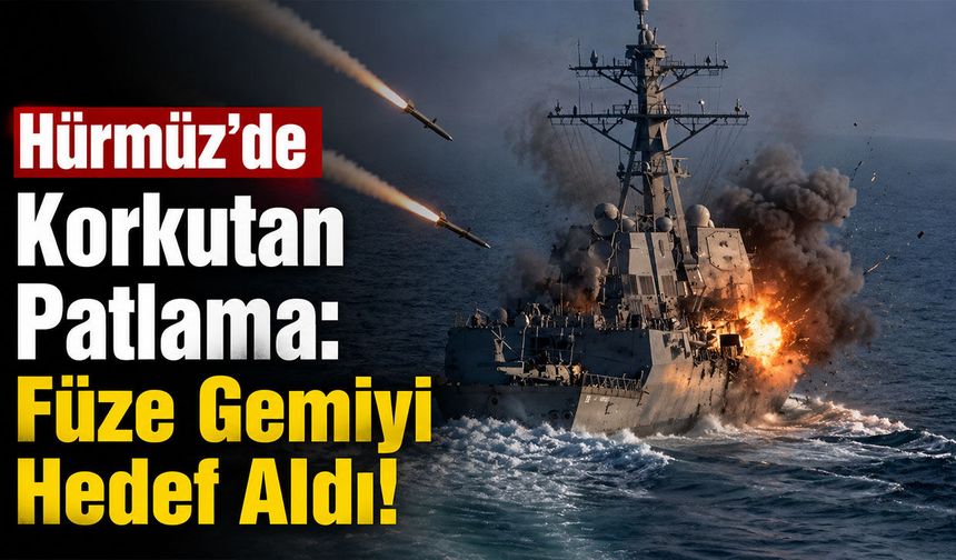 Hürmüz'de Korkutan Patlama: Füze Gemiyi Hedef Aldı!