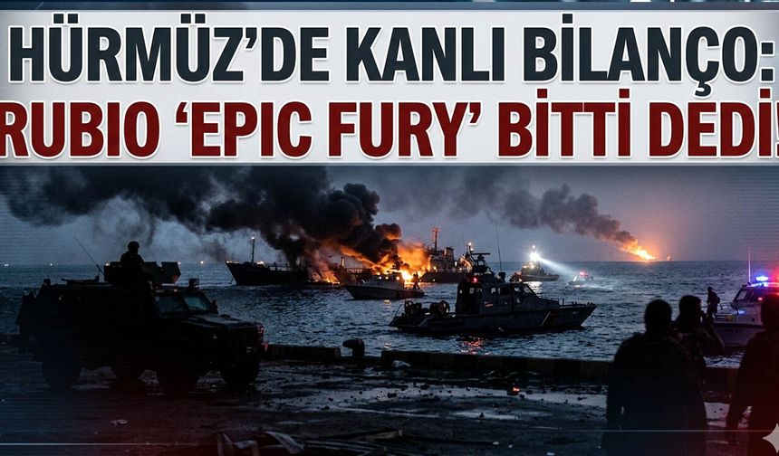 Hürmüz'de Kanlı Bilanço: Rubio 'Epic Fury' Bitti Dedi!