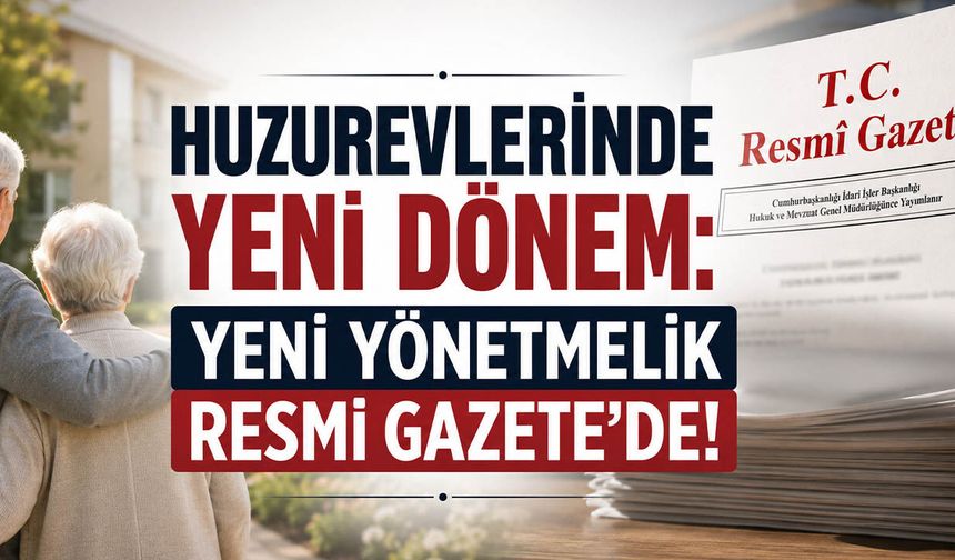 Huzurevlerinde Yeni Dönem: Yeni Yönetmelik Resmi Gazete’de!