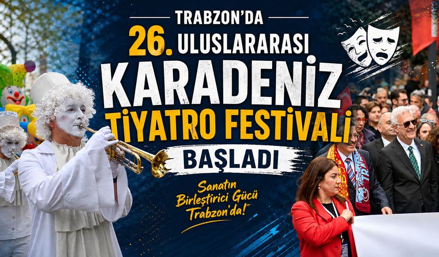 Trabzon'da 26. Uluslararası Karadeniz Tiyatro Festivali Başladı