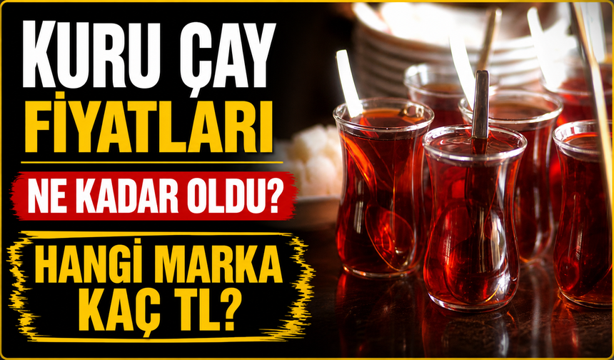 Kuru Çay Fiyatları Ne Kadar Oldu? Marketlerde Hangi Marka Kaç TL’ye Satılıyor?