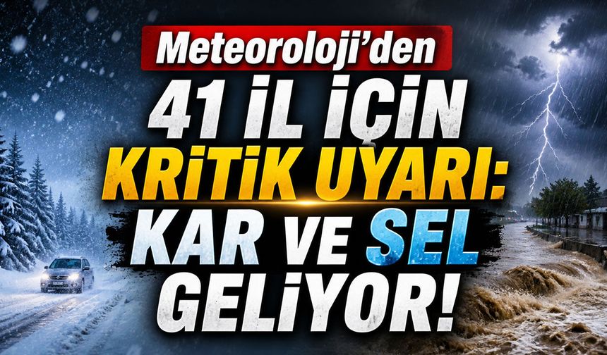 Meteoroloji’den 41 İl İçin Kritik Uyarı: Kar ve Sel Geliyor!