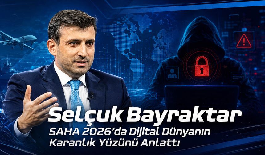 Selçuk Bayraktar SAHA 2026’da Dijital Dünyanın Karanlık Yüzünü Anlattı