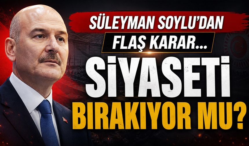 Siyaseti Bırakıyor mu? Süleyman Soylu'dan Flaş Karar...