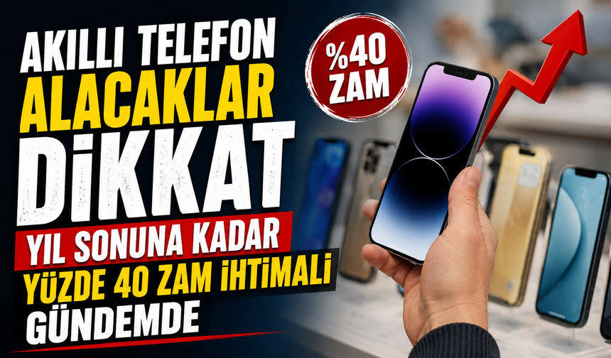 Akıllı Telefon Alacaklar Dikkat: Yıl Sonuna Kadar Yüzde 40 Zam İhtimali Gündemde