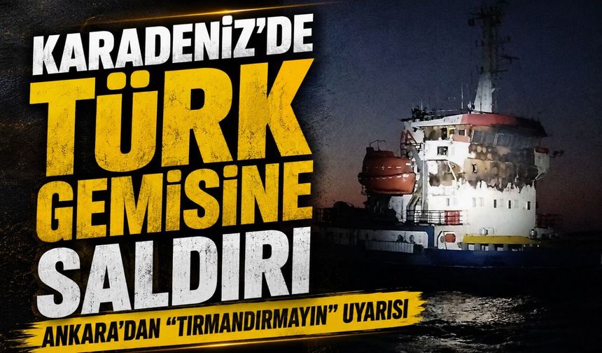 Karadeniz’de Türk Gemisine Saldırı: Sivil Gemiye İHA Saldırısı Sonrası Ankara’dan “Tırmandırmayın” Uyarısı