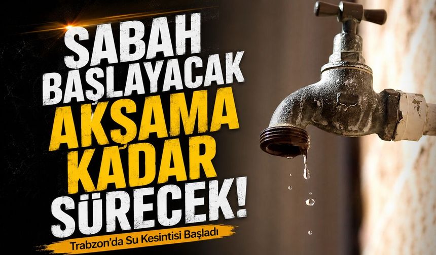 Trabzon’da Alarm Veren Kesinti! Hayrat’ta Gün Boyu Su Yok