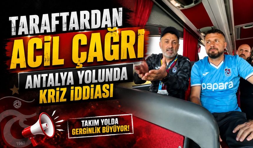 Antalya Yolundaki Trabzonspor Taraftarından Final Öncesi Mağduriyet Uyarısı