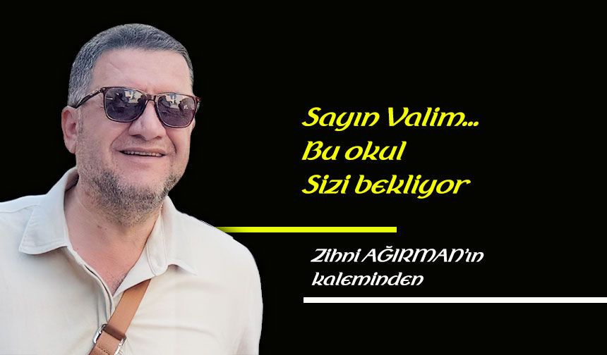Sayın Valim… Bu okul sizi bekliyor