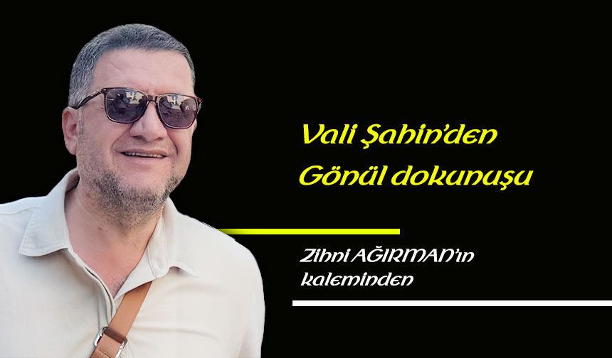 Vali Şahin’den gönül dokunuşu