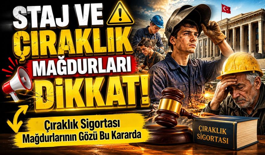 Staj ve Çıraklık Mağdurları Dikkat! Çıraklık Sigortası Mağdurlarının Gözü Bu Kararda!
