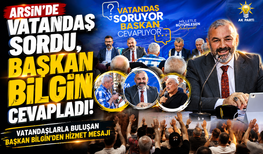 Arsin’de Vatandaş Sordu, Başkan Bilgin Cevapladı; Vatandaşlarla Buluşan Başkan Bilgin’den Hizmet Mesajı