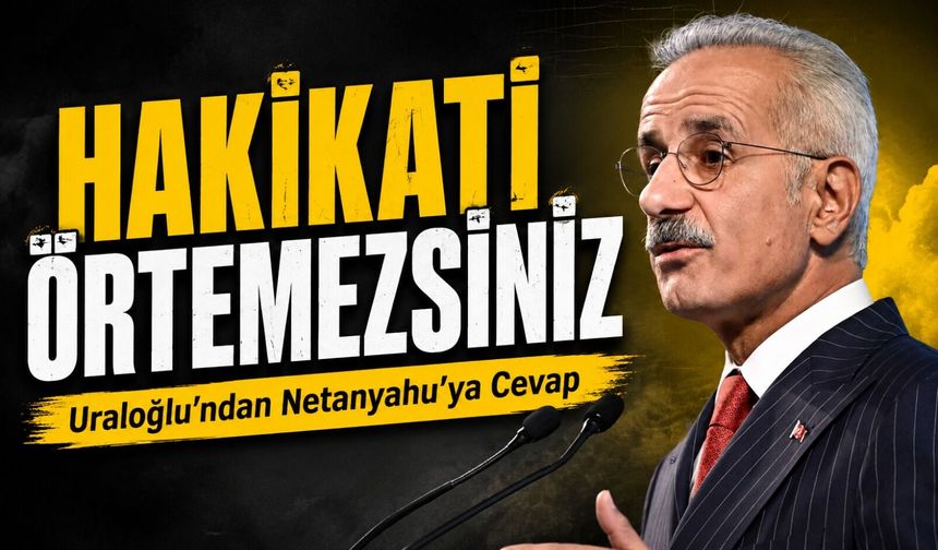 Uraloğlu’ndan Netanyahu’ya Sert Mesaj: Hakikati Örtmeye Gücünüz Yetmeyecek