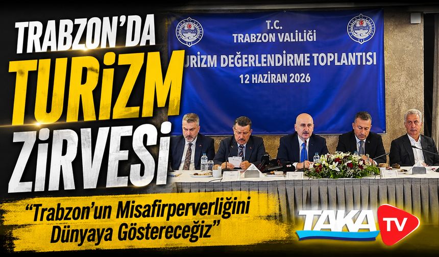 Trabzon’da Turizm Zirvesi: "Trabzon’un Misafirperverliğini Dünyaya Göstereceğiz"