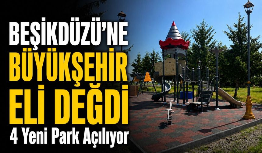 Beşikdüzü’ne Büyükşehir Eli Değdi: 4 Yeni Park Yarın Törenle Açılıyor