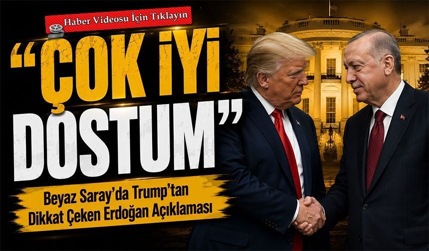 Beyaz Saray’da Dikkat Çeken Erdoğan Açıklaması: Trump’tan “Çok İyi Dostum” Mesajı